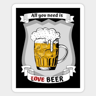 All you need is love - no - beer Magnet
